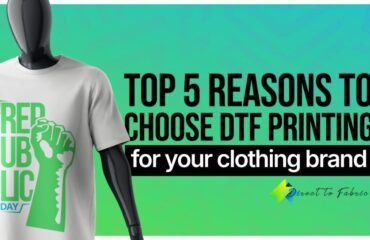 Top 5 Reasons to Choose DTF Printing for Your Clothing Brand, Reasons to use DTF printing for custom apparel, DTF printing explained for startup clothing businesses.